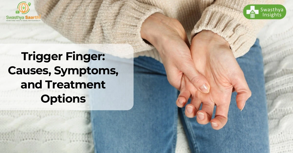 Trigger Finger: Causes, Symptoms, and Treatment Options